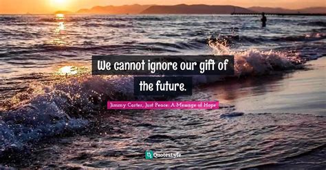 Best Jimmy Carter, Just Peace: A Message of Hope Quotes with images to ...