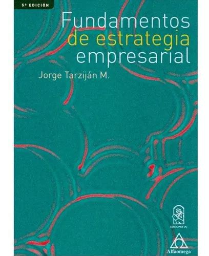 Fundamentos De Estrategia Empresarial De Tarziján Editorial Alfaomega