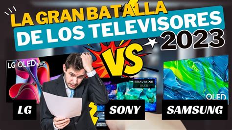 Samsung Vs Lg Vs Sony Porque La Batalla De Los Televisores 2023 Gama