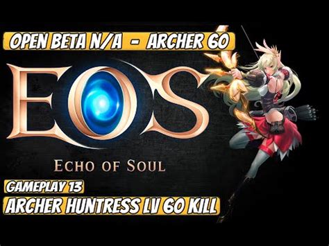 Echo Of Soul Open Beta N A Archer Huntress PVP 60 KILL YouTube