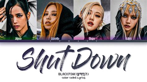 BLACKPINK Shut Down Lyrics 블랙핑크 Shut Down 가사 Color Coded Lyrics