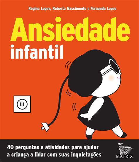 Ansiedade Infantil Perguntas E Atividades Para Ajudar A Crian A A