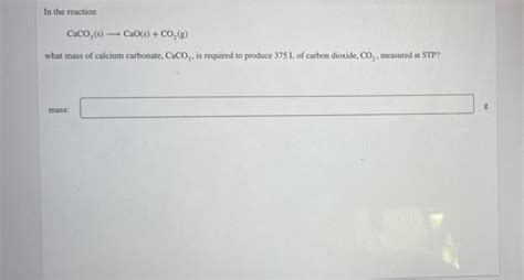 Solved In The Reaction Caco Cao S Co What Mass Of Chegg