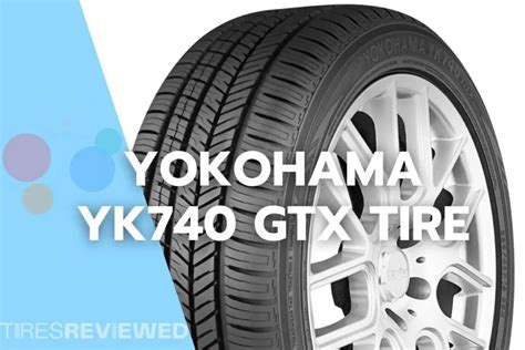 Yokohama YK740 GTX Tire Review Tires Reviewed