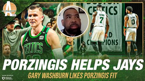 Gary Washburn Kristaps Porzingis Will Help Jayson Tatum Jaylen Brown