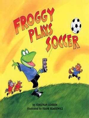 Froggy Plays Soccer by Jonathan London · OverDrive: ebooks, audiobooks ...