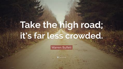 Warren Buffett Quote: “Take the high road; it’s far less crowded.”