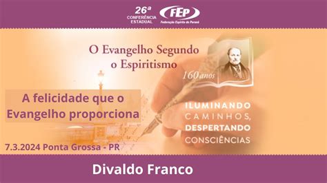 A Felicidade Que O Evangelho Proporciona Divaldo Franco YouTube