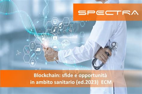 Blockchain Sfide E Opportunit In Ambito Sanitario Ed Spectra