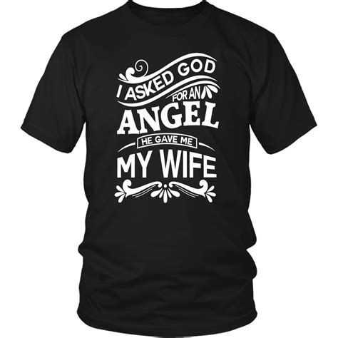 I Asked God For An Angel He Gave Me My Wife T Shirt