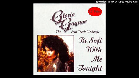 Gloria Gaynor Be Soft With Me Tonight Extended Club Mix Youtube