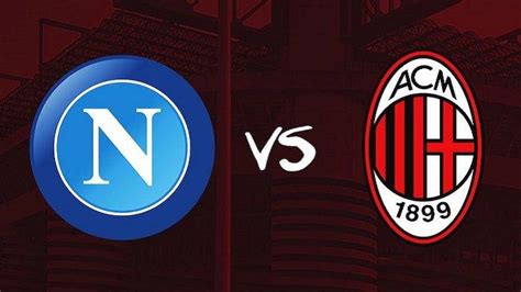 Napoli Vs Ac Milan Prediksi Formasi Line Up And Link Live Streaming