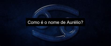 Significado Do Nome Aurélio Uma Análise Completa Marketing Future