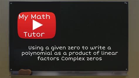 Using A Given Zero To Write A Polynomial As A Product Of Linear Factors