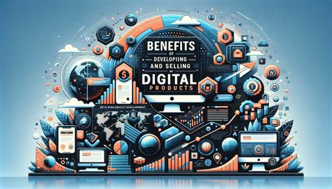 12 Benefits Of Developing And Selling Digital Products Digital Product