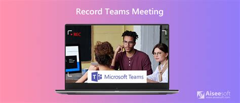 Easy Approaches To Record Microsoft Teams Meeting