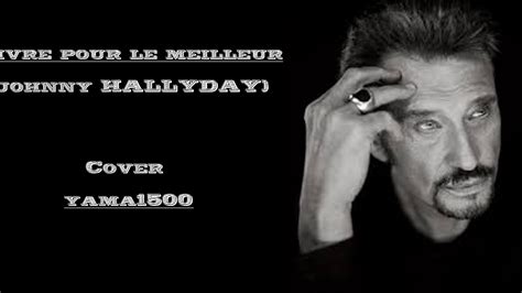 Vivre Pour Le Meilleur Johnny Hallyday Cover Youtube