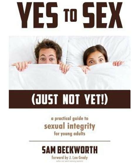 Yestosexjustnotyet213aapracticalguidetosexualintegrityforyoungadultsbysam