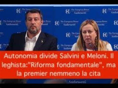 Autonomia Divide Salvini E Meloni Il Leghista Riforma Fondamentale