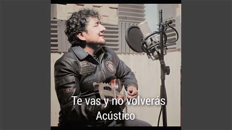 Te vas y no volverás Acústico YouTube Music