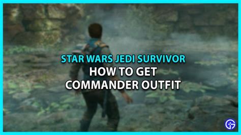 How To Get Commander Outfit Parts In Star Wars Jedi Survivor