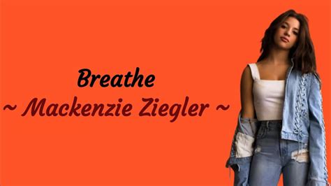 Mackenzie Ziegler Breathe Lirik Lagu Dan Terjemahan Youtube