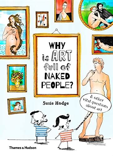 Why Is Art Full Of Naked People And Other Vital Questions About Art