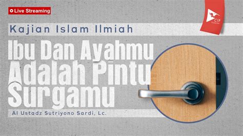 Ibu Dan Ayahmu Adalah Pintu Surgamu Al Ustadz Sutriyono Sardi Lc