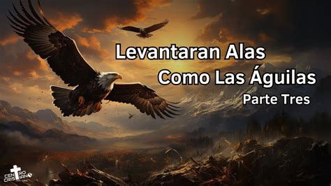 Levantaran Alas Como Las Aguilas Parte 3 Pastor Cristobal Tan YouTube