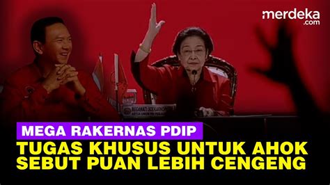 Megawati Ungkap Tugas Khusus Untuk Ahok Di Pdip Sebut Puan Ternyata