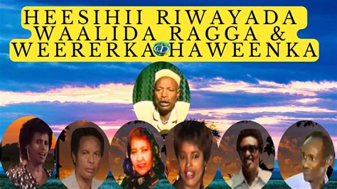 Heesihii Riwayadii Waalida Ragga Weererka Haweenka YouTube