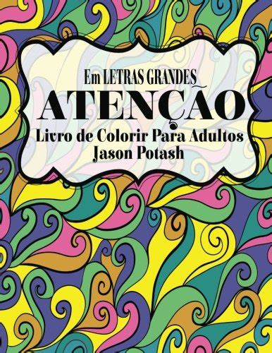 Atencao Livro de Colorir Para Adultos Em Letras Grandes O alívio