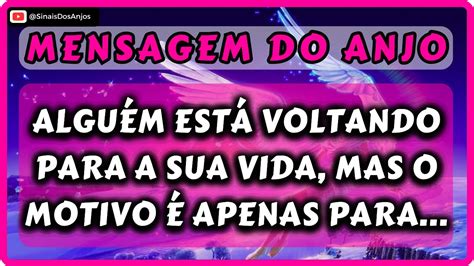 MENSAGEM DO ANJO Alguém Está Voltando Para a Sua Vida Mas o Motivo