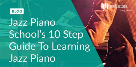 Jazz Piano Schools 10 Step Guide To Learning Jazz Piano