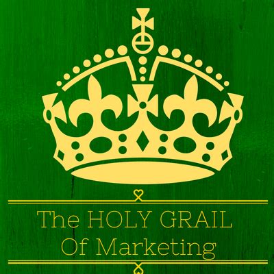 The Truth About The Holy Grail Of Marketing