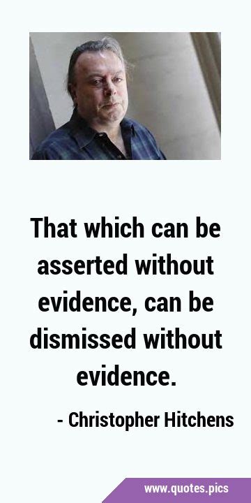 Christopher Hitchens Quotes What Can Be Asserted