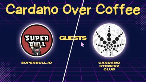 Cardano Over Coffee With Guests Cardano Stonerz Club And Superbull Io