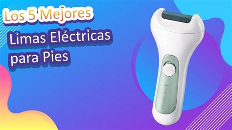 Los 5 Mejores Limas Eléctricas para Pies 2022 YouTube