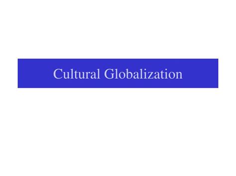 Ppt Cultural Globalization Powerpoint Presentation Free Download