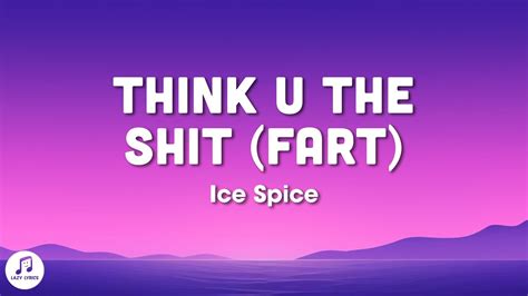 Ice Spice Think U The Sh T Fart Lyrics Youtube