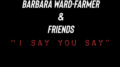 Barbara Ward Farmer And Friends I Say You Say Youtube