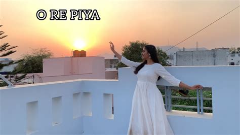 O Re Piya Dance Cover Aaja Nachle Semi Classical Dance Natya Social Choreography Youtube