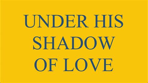 Under His Shadow Of Love Youtube