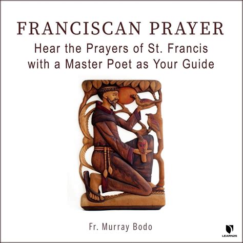 Franciscan Prayer Hear The Prayers Of St Francis With A Master Poet