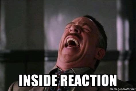 Inside Reaction J Jonah Jameson Laughing Meme Generator