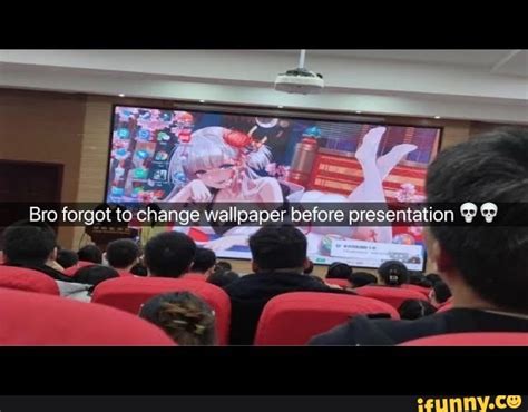 Bro Forget T Change Wallpaper Before Presentation IFunny