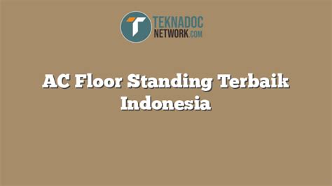 Ac Floor Standing Terbaik Indonesia Teknadocnetwork