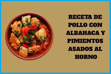 Receta De Pollo Con Albahaca Y Pimientos Asados Al Horno