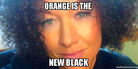 Orange is the new black Meme Generator