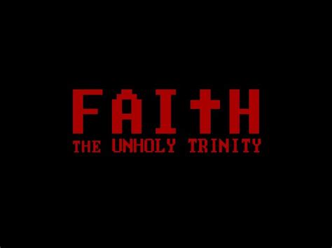 FAITH: The Unholy Trinity